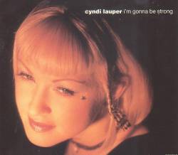 Cyndi Lauper : I'm Gonna Be Strong